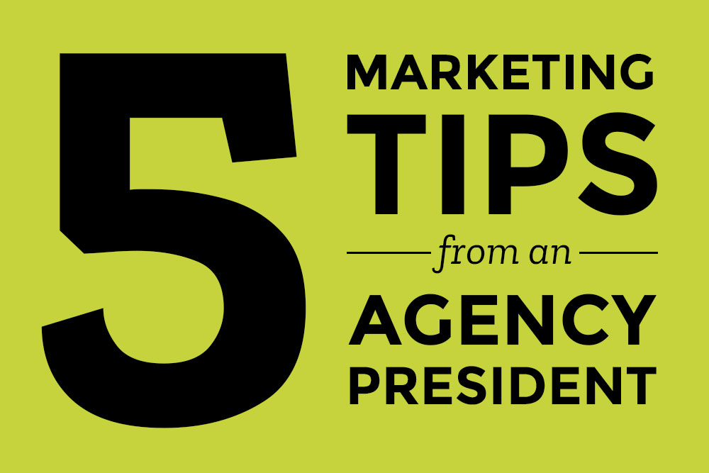 5 Marketing Tips from an Agency President